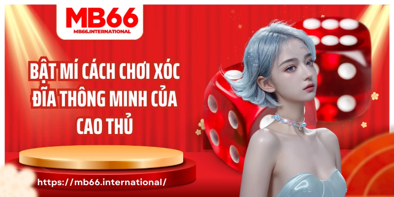 Bật mí cách chơi xóc đĩa thông minh của cao thủ
