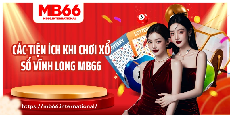 Các tiện ích khi chơi xổ số Vĩnh Long MB66