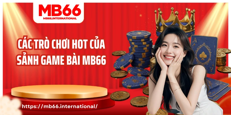 Các trò chơi hot của sảnh game bài MB66