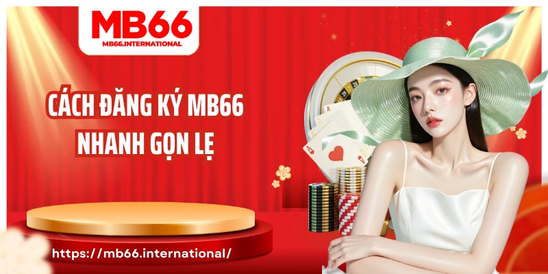 Cách đăng ký MB66 nhanh gọn lẹ