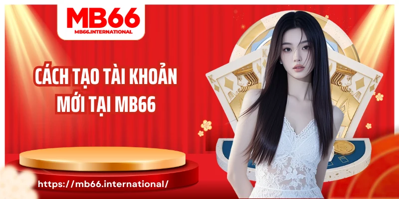 Cách tạo tài khoản mới tại MB66