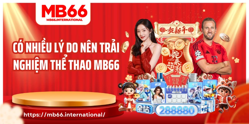 Có nhiều lý do nên trải nghiệm thể thao MB66
