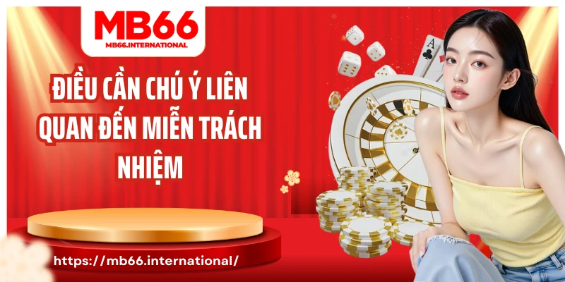 Điều cần chú ý liên quan đến miễn trách nhiệm