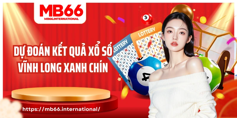 Dự đoán kết quả xổ số Vĩnh Long xanh chín