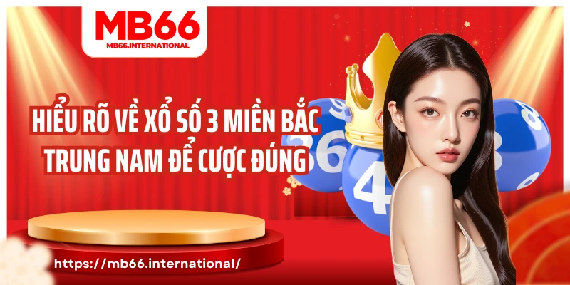 Hiểu rõ về xổ số 3 miền bắc trung nam để cược đúng