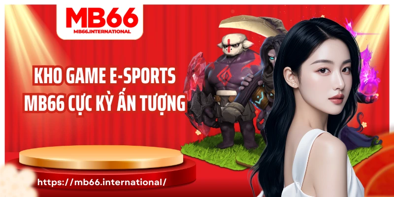 Kho game E-sports MB66 cực kỳ ấn tượng