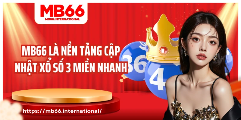 MB66 là nền tảng cập nhật xổ số 3 miền nhanh