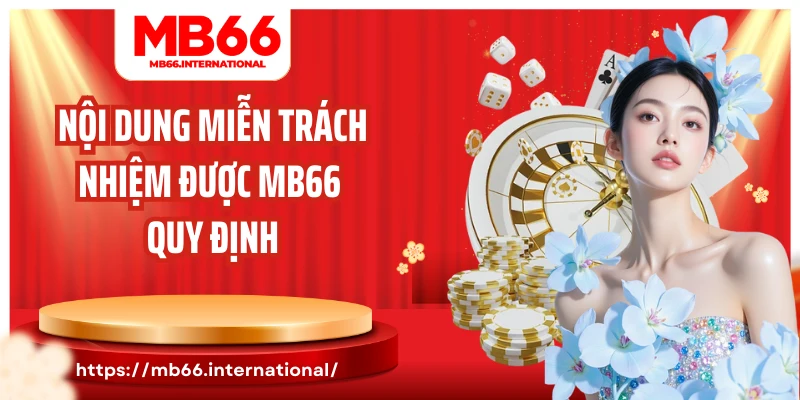 Nội dung miễn trách nhiệm được MB66 quy định