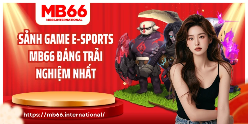 Sảnh game E-sports MB66 đáng trải nghiệm nhất