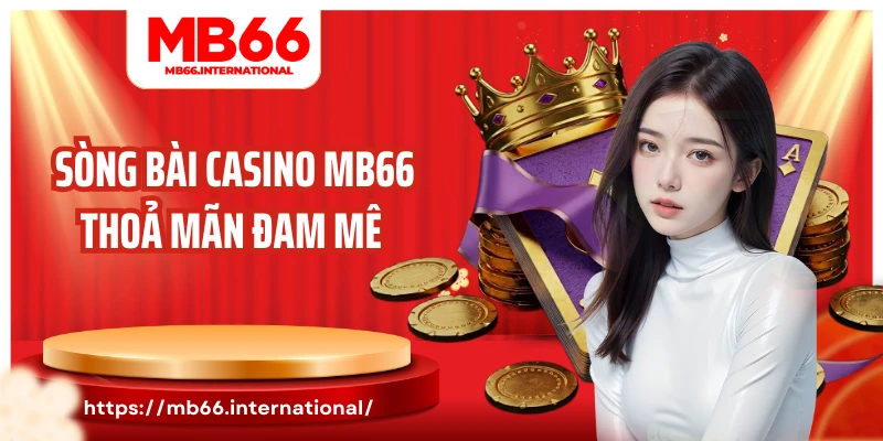 Sòng bài casino MB66 thoả mãn đam mê của bạn