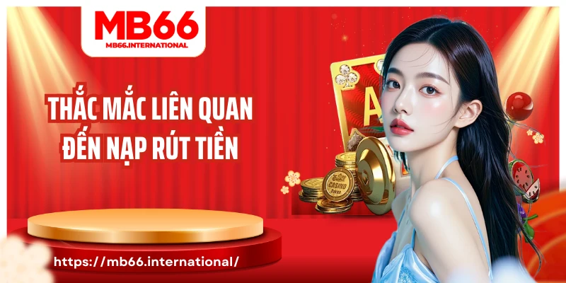 Thắc mắc liên quan đến nạp rút tiền