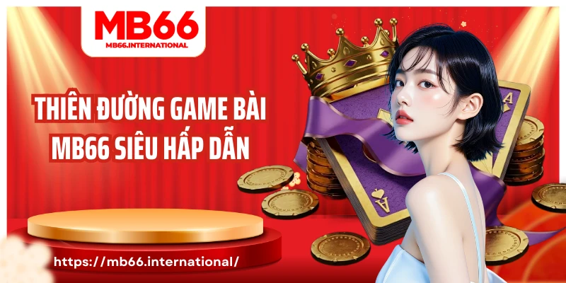 Thiên đường game bài MB66 siêu hấp dẫn
