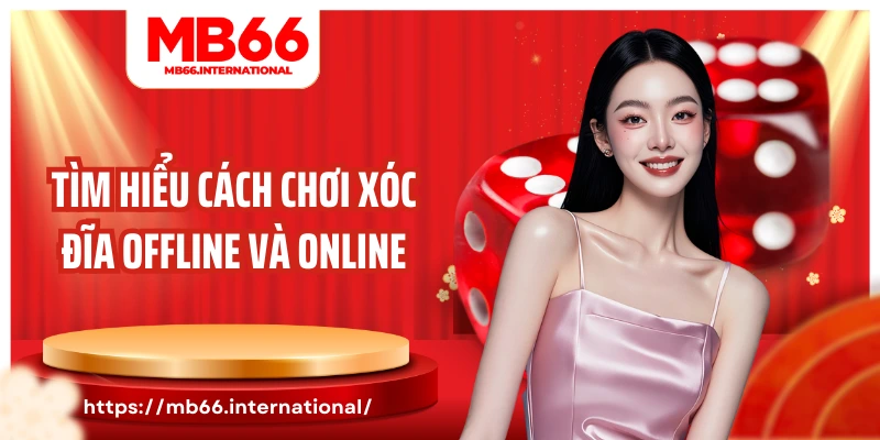 Tìm hiểu cách chơi xóc đĩa offline và online