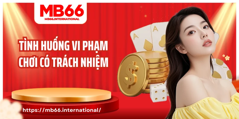 Tình huống vi phạm chơi có trách nhiệm
