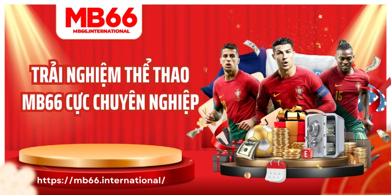 Trải nghiệm thể thao MB66 cực chuyên nghiệp