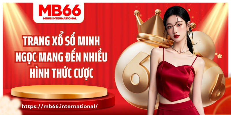 Trang xổ số Minh Ngọc mang đến nhiều hình thức cược