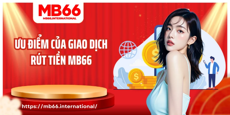 Ưu điểm của giao dịch rút tiền MB66