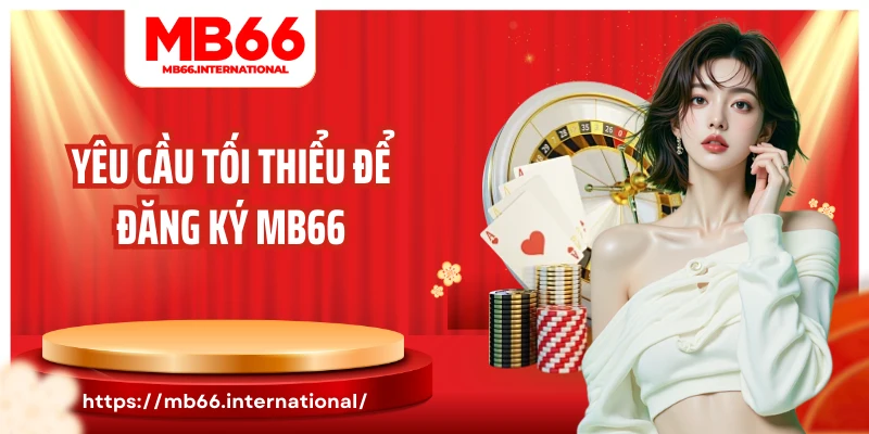 Yêu cầu tối thiểu để đăng ký MB66